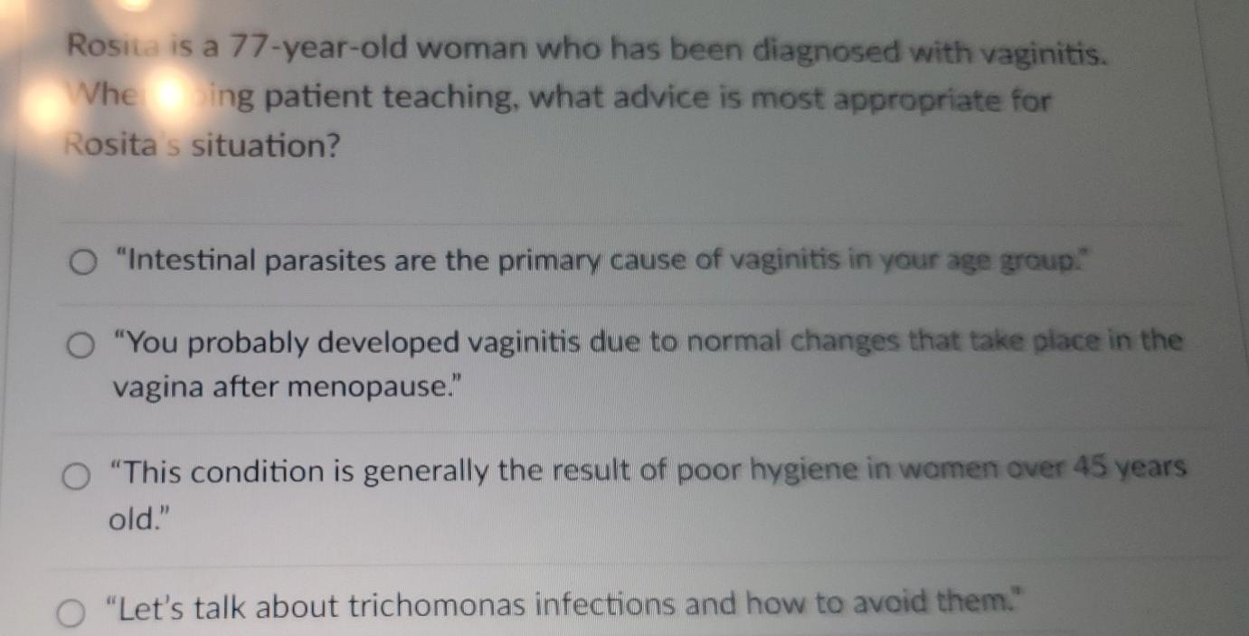 Rosita Is A 77 Year Old Woman Who Has Been Diagnosed With Vaginitis Vhe Ing Patient Teaching What Advice Is Most Appro 1