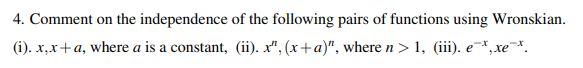 4 Comment On The Independence Of The Following Pairs Of Functions Using Wronskian I X X A Where A Is A Constant 1