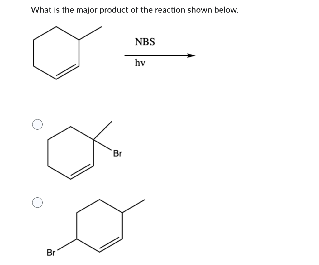 What Is The Major Product Of The Reaction Shown Below Nbs Br Hv Br O Br Br 1