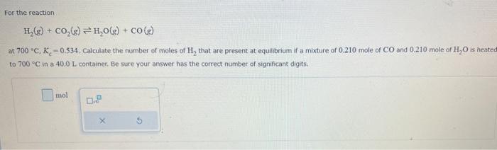 For The Reaction H G Co G H O G Co G At 700 C K 0 534 Calculate The Number Of Moles Of H That Are Pre 1