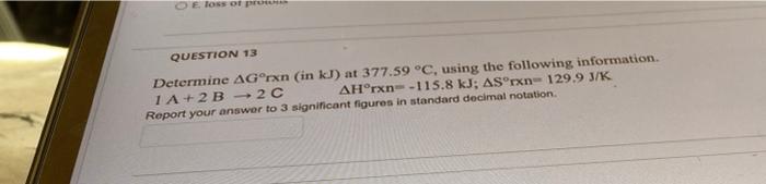 Oe Loss Of Pros Question 13 Determine Agorxn In Kj At 377 59 C Using The Following Information Ah Rxn 115 8 Kj As 1