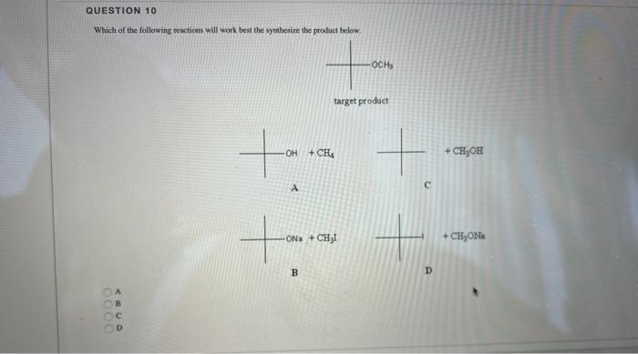 Question 10 Which Of The Following Reactions Will Work Best The Synthesize The Product Below 0000 A5cd B Oh A B Ta 1
