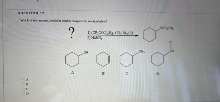 Question 17 Which Of The Reactants Should Be Used To Complete The Reaction Below 0000 Abud A 1 Cf3coo Hg Ch Ch O 1