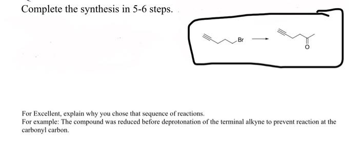 Complete The Synthesis In 5 6 Steps Br For Excellent Explain Why You Chose That Sequence Of Reactions For Example Th 1