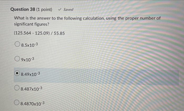 Question 38 1 Point Saved What Is The Answer To The Following Calculation Using The Proper Number Of Significant Fi 1