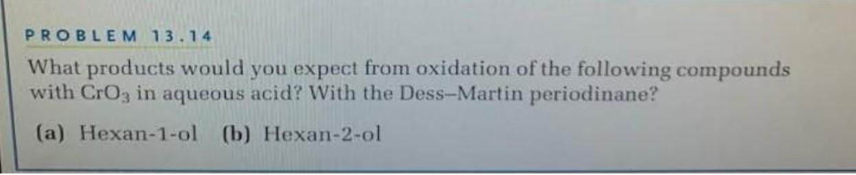 Problem 13 14 What Products Would You Expect From Oxidation Of The Following Compounds With Cro3 In Aqueous Acid With T 1