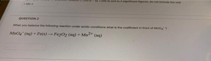 1 38e 3 Question 2 When You Balance The Following Reaction Under Acidic Conditions What Is The Coefficient In Front Of M 1
