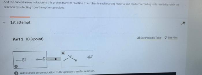 Add The Curved Arrow Notation To This Proton Transfer Reaction Then Classify Each Starting Material And Product Accordi 1