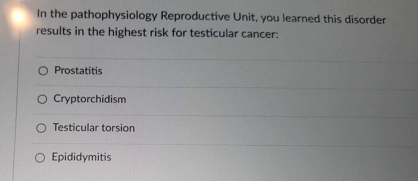 In The Pathophysiology Reproductive Unit You Learned This Disorder Results In The Highest Risk For Testicular Cancer O 1