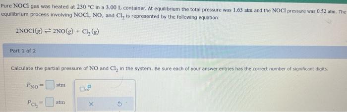 Pure Noci Gas Was Heated At 230 C In A 3 00 L Container At Equilibrium The Total Pressure Was 1 63 Atm And The Noci Pr 1