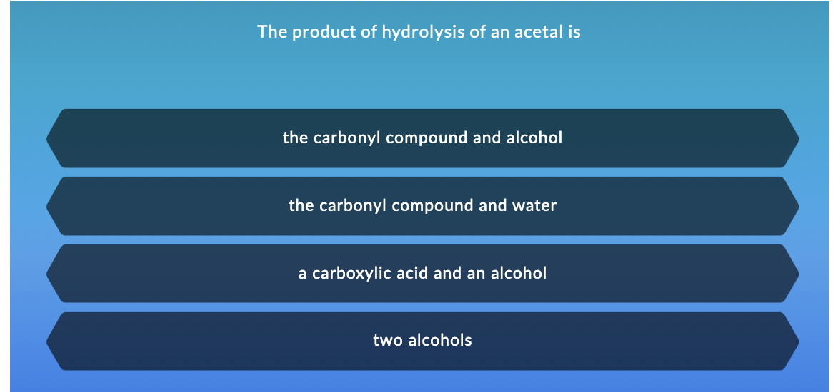 The Product Of Hydrolysis Of An Acetal Is The Carbonyl Compound And Alcohol The Carbonyl Compound And Water A Carboxylic 1