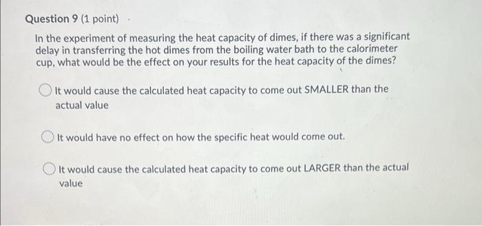 Question 9 1 Point In The Experiment Of Measuring The Heat Capacity Of Dimes If There Was A Significant Delay In Tran 1