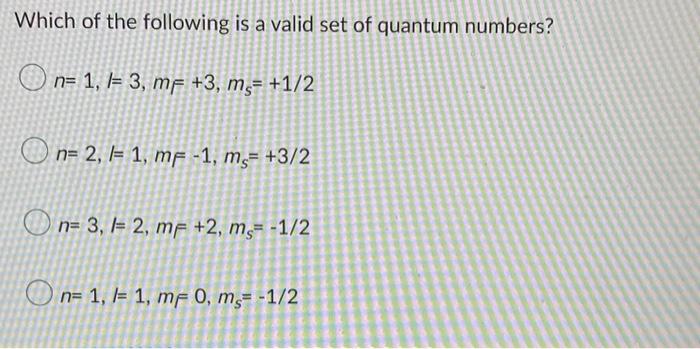 Which Of The Following Is A Valid Set Of Quantum Numbers N 1 1 3 Mf 3 Mc 1 2 N 2 1 1 Mf 1 M 3 2 N 3 1 2 1