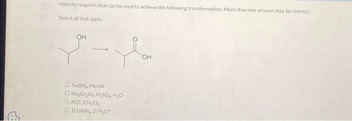 Identify Reagents That Can Be Used To Achieve The Following Transformation More Than One Answer May Be Correct Select 1
