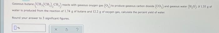 Gaseous Butane Ch Ch Ch Reacts With Gaseous Oxygen Gas 0 To Produce Gaseous Carbon Dioxide Co And Gaseous W 1