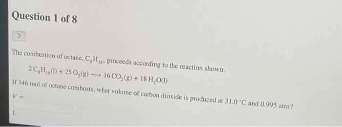 Question 1 Of 8 The Combustion Of Octane C H 8 Proceeds According To The Reaction Shown 2c H 1 25 O G 16 Co G 1