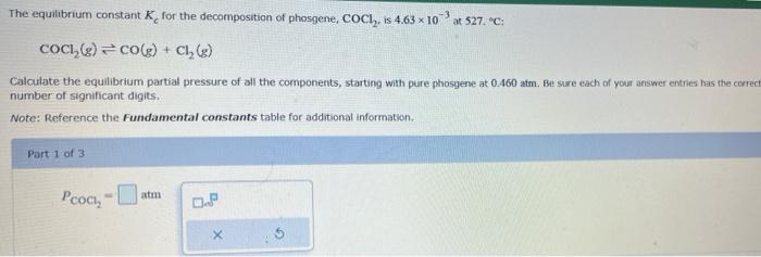 The Equilibrium Constant K For The Decomposition Of Phosgene Coci Is 4 63 X 10 At 527 C Cocl G Co G Cl G 1