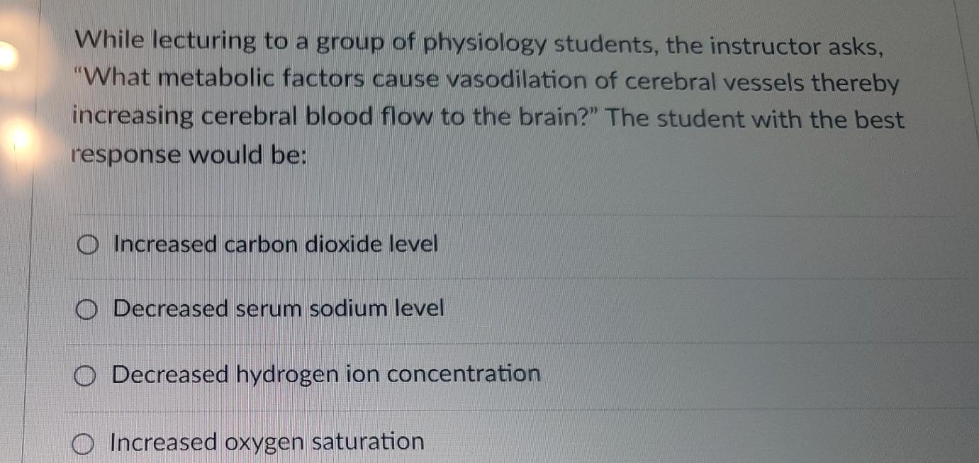 While Lecturing To A Group Of Physiology Students The Instructor Asks What Metabolic Factors Cause Vasodilation Of Ce 1
