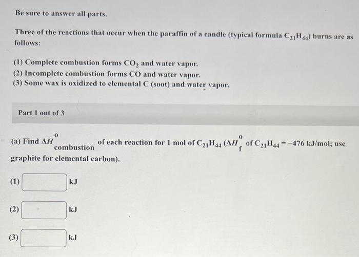 Be Sure To Answer All Parts Three Of The Reactions That Occur When The Paraffin Of A Candle Typical Formula C21h44 Bu 1