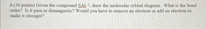 6 10 Points Given The Compound Sai 2 Draw The Molecular Orbital Diagram What Is The Bond Order Is It Para Or Diamag 1
