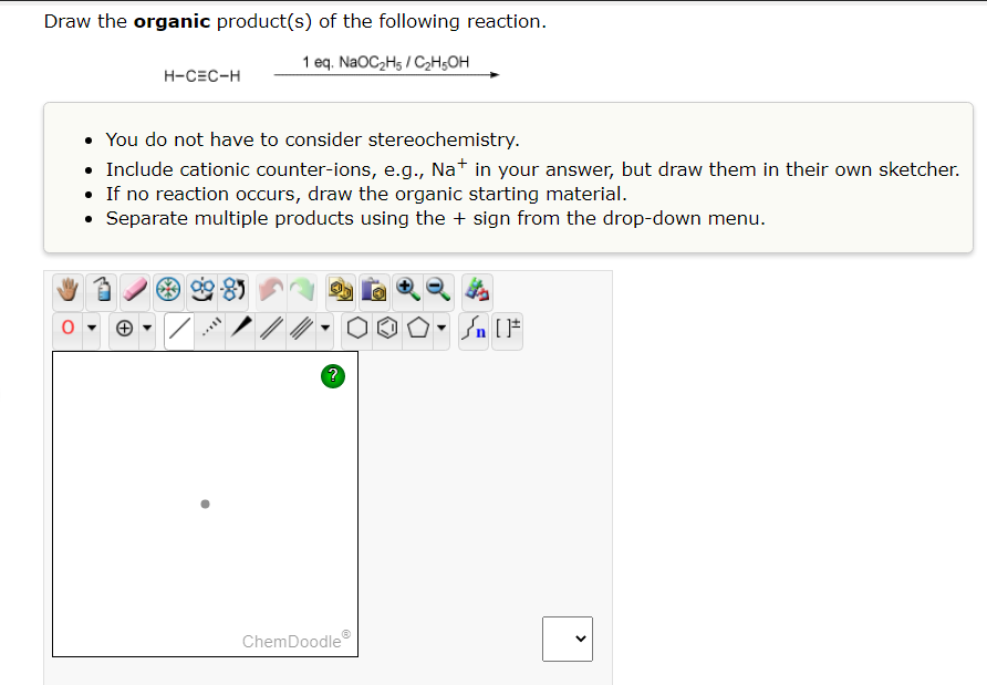 Draw The Organic Product S Of The Following Reaction 1 Eq Naoc H5 C H5oh H Cec H You Do Not Have To Consider Stere 1