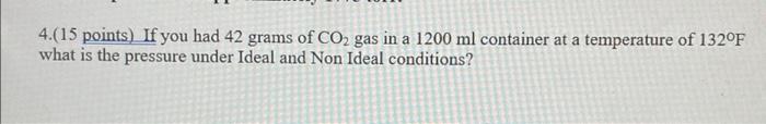 4 15 Points If You Had 42 Grams Of Co Gas In A 1200 Ml Container At A Temperature Of 132 F What Is The Pressure Under 1