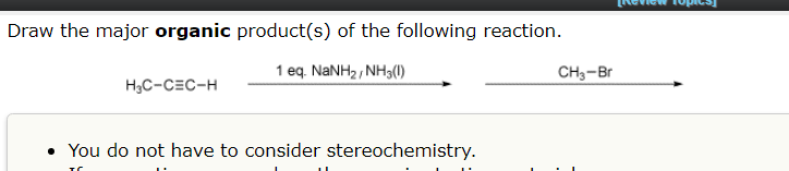 Draw The Major Organic Product S Of The Following Reaction 1 Eq Nanhz Nh3 L H C Cec H You Do Not Have To Consider 1