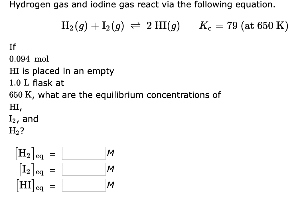 Hydrogen Gas And Iodine Gas React Via The Following Equation H G I2 G 2 Hi G Ke 79 At 650 K If 0 094 Mol Hi 1