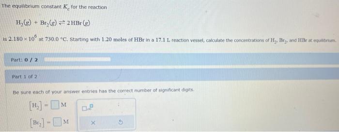 The Equilibrium Constant K For The Reaction H G Br G 2 Hbr G Is 2 180 X 10 At 730 0 C Starting With 1 20 Mol 1