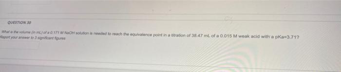Question 30 What Is The Volume In Ml Of A 0 171 M Naoh Solution Is Needed To Reach The Equivalence Point In A Titratio 2