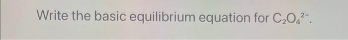 Write The Basic Equilibrium Equation For C O4 1