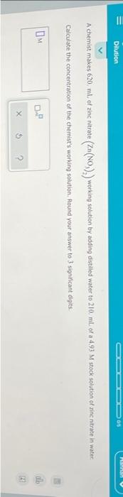 Dilution A Chemist Makes 620 Ml Of Zinc Nitrate Calculate The Concentration Of The Chemist S Working Solution Ro 1