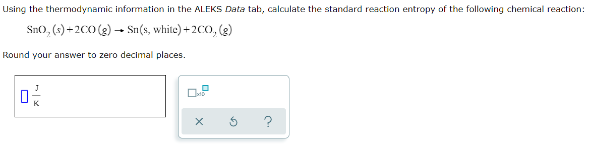 Using The Thermodynamic Information In The Aleks Data Tab Calculate The Standard Reaction Entropy Of The Following Chem 1