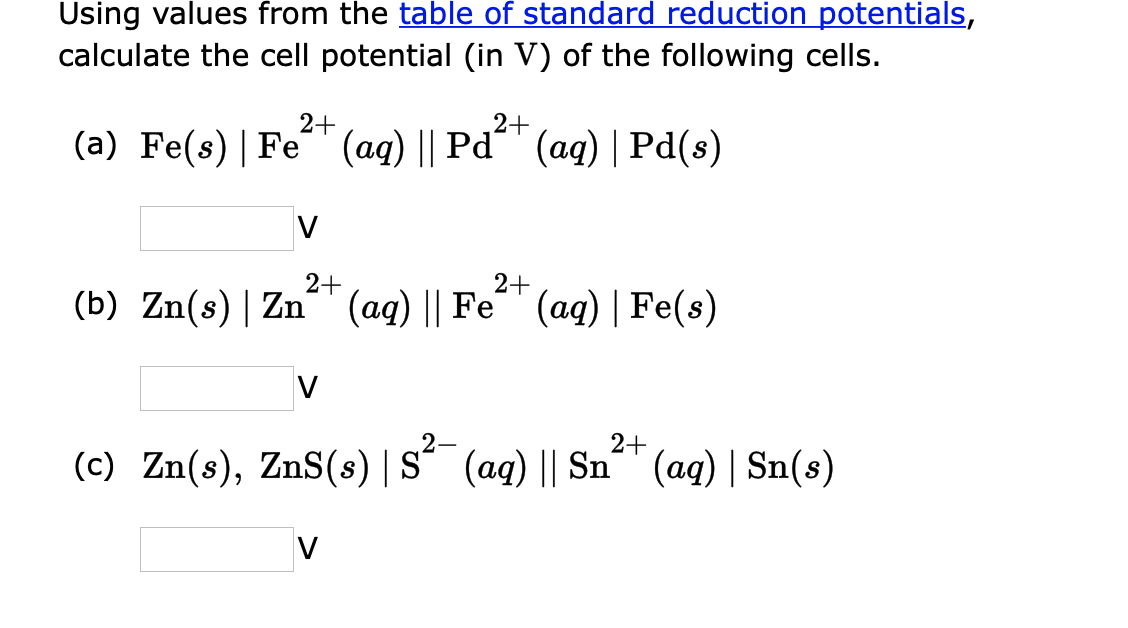 Using Values From The Table Of Standard Reduction Potentials Calculate The Cell Potential In V Of The Following Cells 1