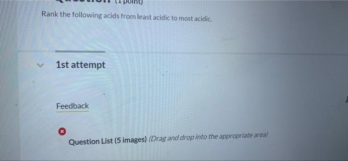 Rank The Following Acids From Least Acidic To Most Acidic 1st Attempt Feedback Question List 5 Images Drag And Drop 1