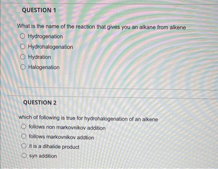 Question 1 What Is The Name Of The Reaction That Gives You An Alkane From Alkene O Hydrogenation O Hydrohalogenation Hyd 1