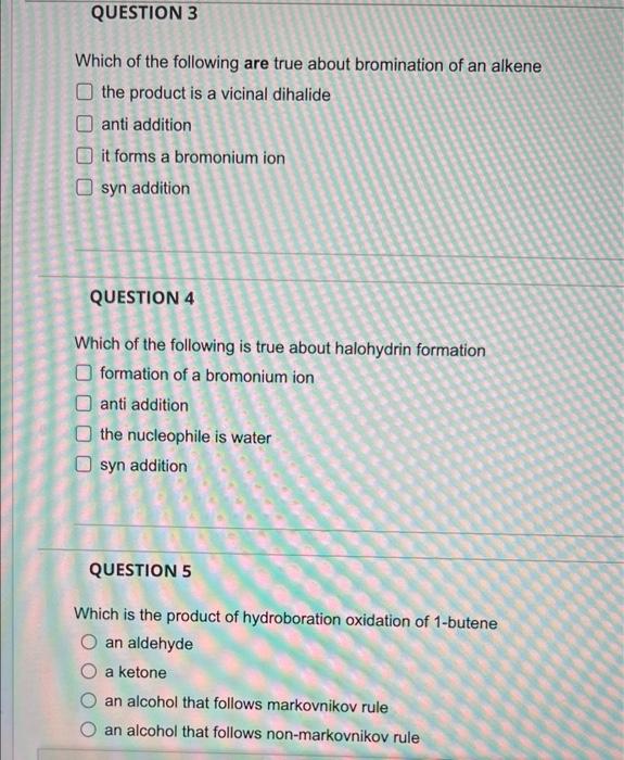 Question 3 Which Of The Following Are True About Bromination Of An Alkene The Product Is A Vicinal Dihalide Anti Additio 1