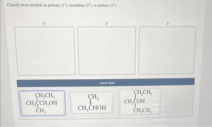 Classify These Alcohols As Primary 1 Secondary 2 Or Tertiary 3 1 Ch Ch Ch Cch Oh Ch3 2 Answer Bank Ch Ch 1