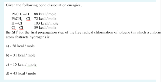 Given The Following Bond Dissociation Energies Phch H 88 Kcal Mole 72 Kcal Mole Phch Cl H Ci Ci Ci 103 Kcal Mole 59 K 1