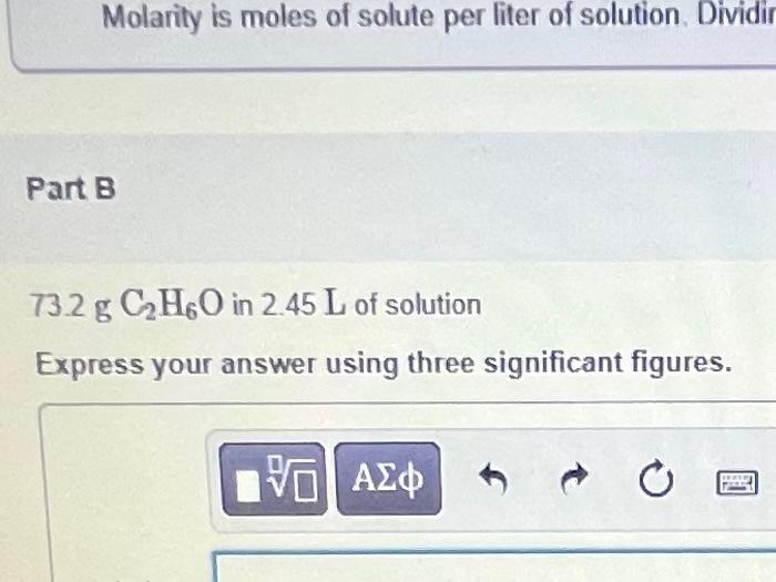 Molarity Is Moles Of Solute Per Liter Of Solution Dividir Part B 73 2 G C H6o In 2 45 L Of Solution Express Your Answer 2