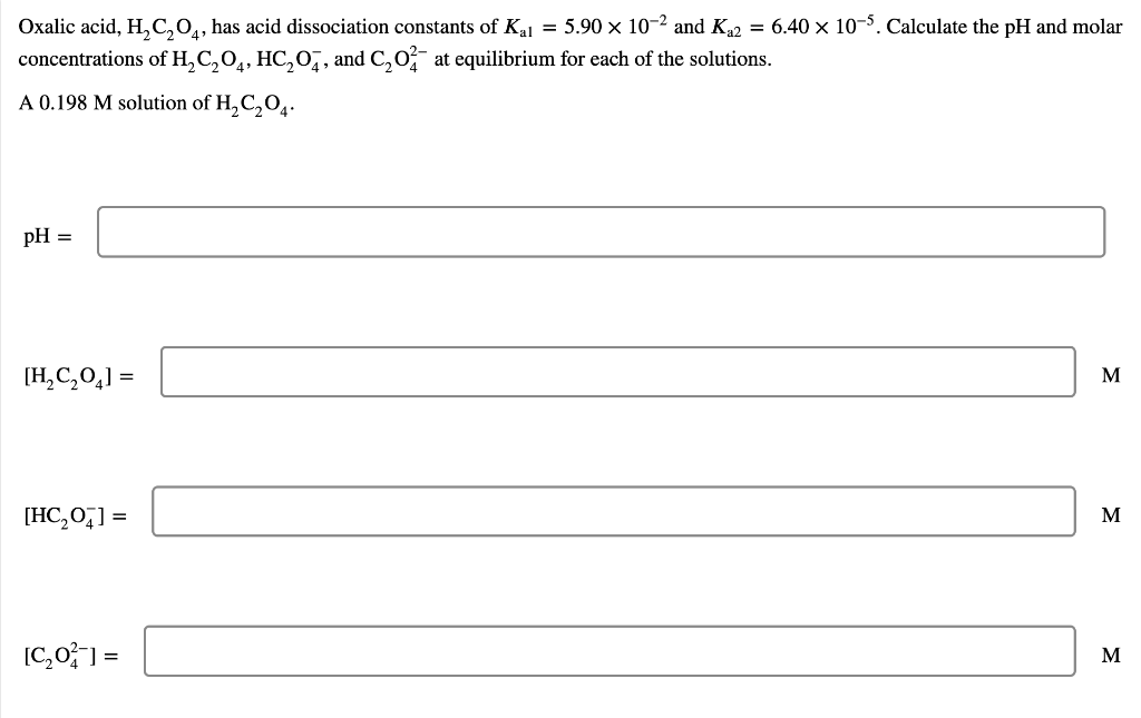 Oxalic Acid H C O4 Has Acid Dissociation Constants Of Kal 5 90 10 2 And K 2 6 40 10 5 Calculate The Ph And Mo 1
