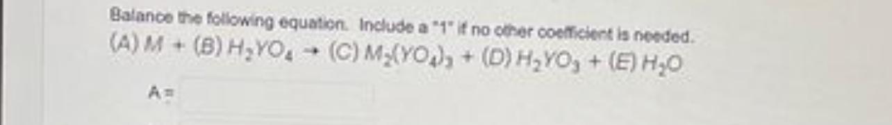 Balance The Following Equation Include A 1 If No Other Coefficient Is Needed A M B H Yo C M Yo D H Yo 1