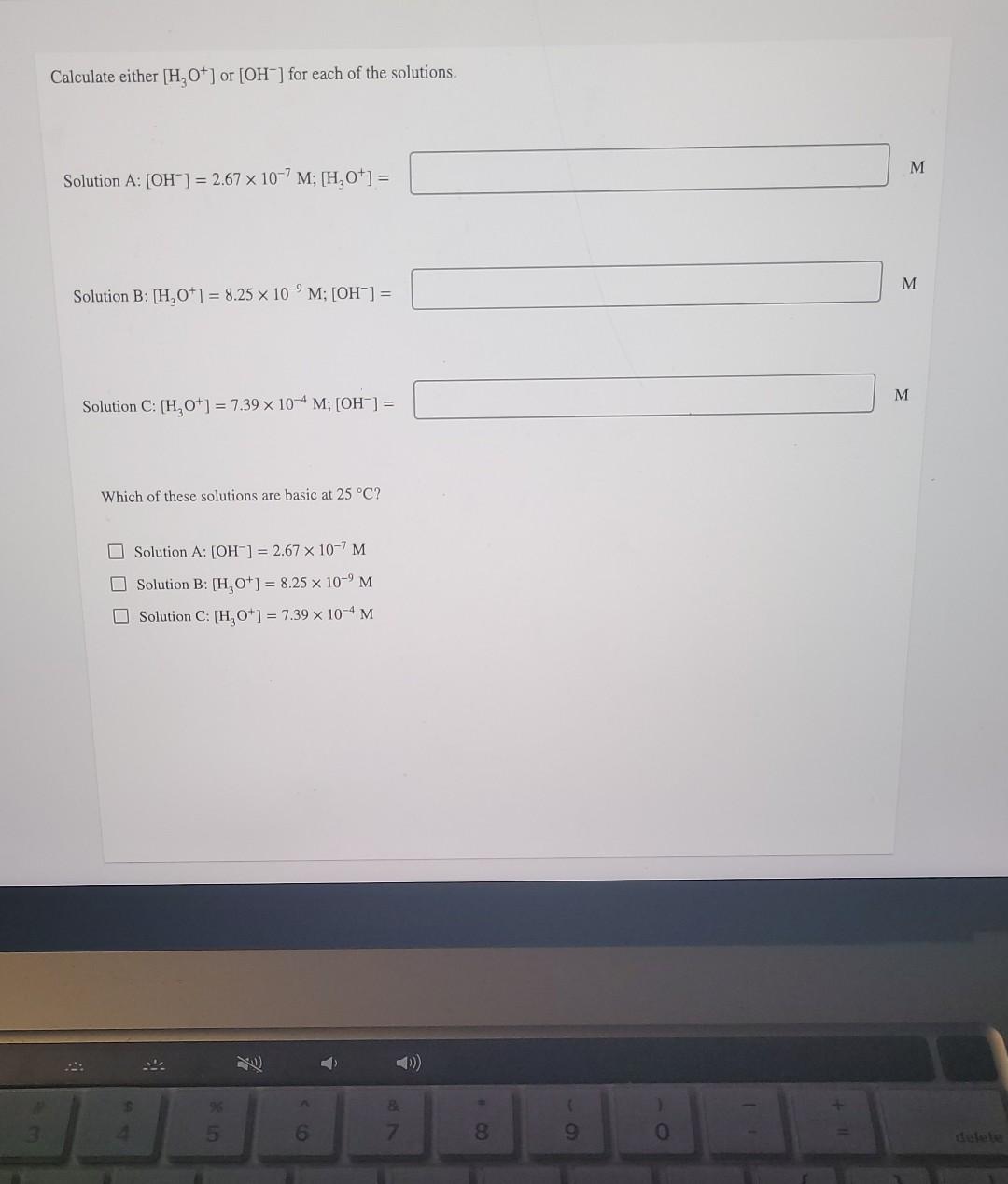 3 Calculate Either H O Or Oh For Each Of The Solutions Solution A Oh 2 67 X 107 M H O Solution B H 1