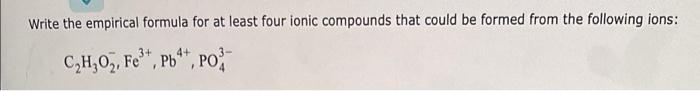 Write The Empirical Formula For At Least Four Ionic Compounds That Could Be Formed From The Following Ions C H O Fe 1