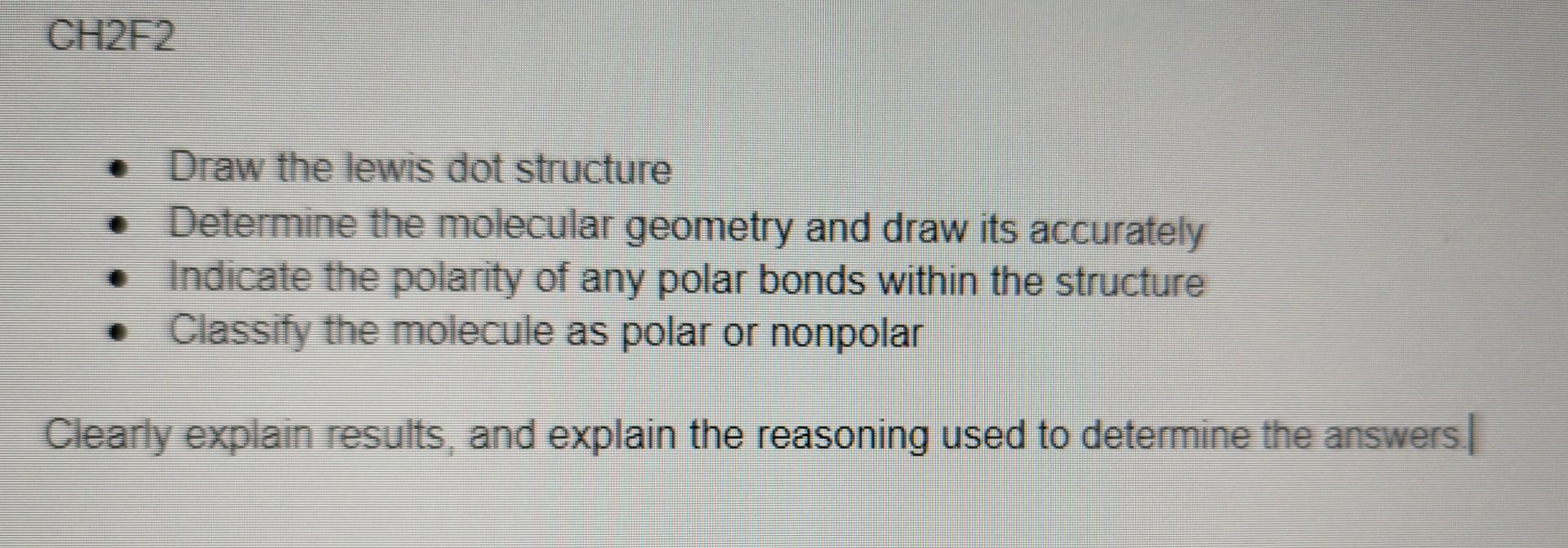 Ch2f2 Draw The Lewis Dot Structure Determine The Molecular Geometry And Draw Its Accurately Indicate The Polarity Of A 1
