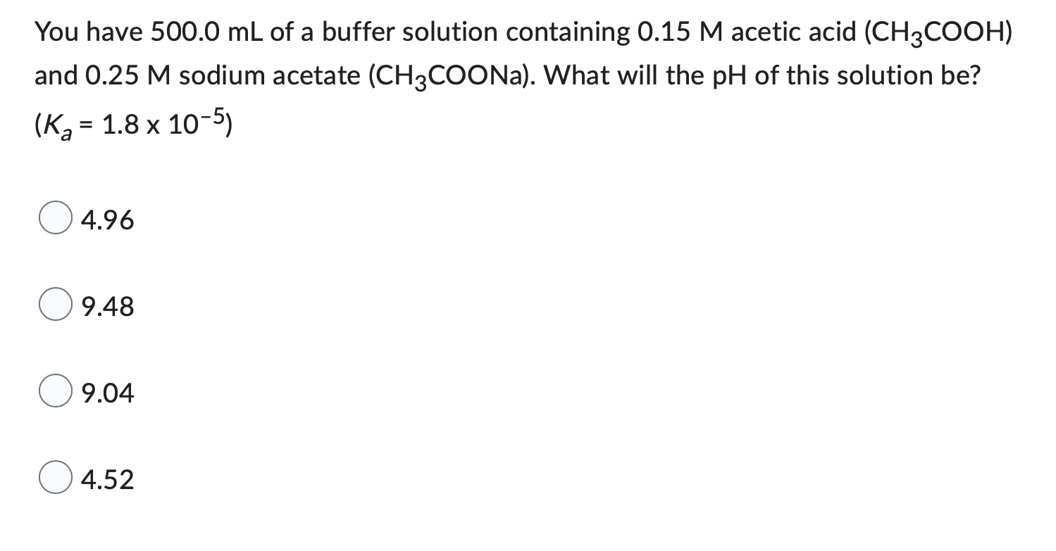 You Have 500 0 Ml Of A Buffer Solution Containing 0 15 M Acetic Acid Ch3cooh And 0 25 M Sodium Acetate Ch3coona Wha 1