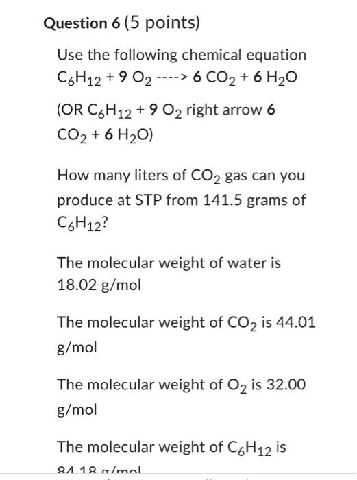 Question 6 5 Points Use The Following Chemical Equation C6h12 9 02 6 Co 6 H O Or C6h12 9 02 Right Arrow 6 1