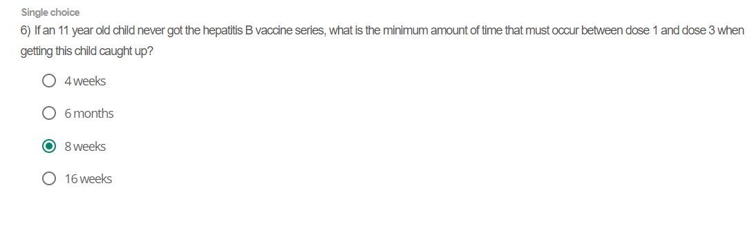 Single Choice 6 If An 11 Year Old Child Never Got The Hepatitis B Vaccine Series What Is The Minimum Amount Of Time Th 1