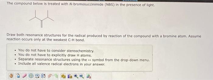 The Compound Below Is Treated With N Bromosuccinimide Nbs In The Presence Of Light Draw Both Resonance Structures For 1