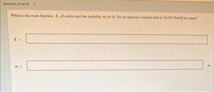 Question 14 Of 58 What Is The Mole Fraction X Of Solute And The Molality M Or B For An Aqueous Solution That Is 1